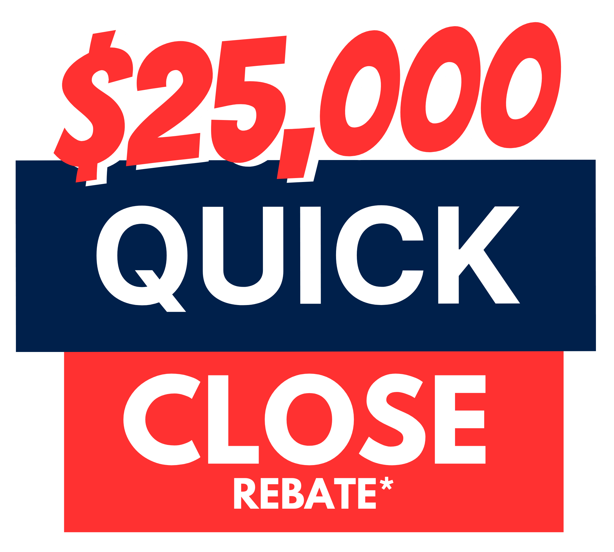 $25,000 Quick Close Rebate
